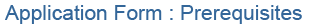 Application Form : Prerequisites