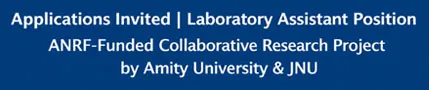 Applications Invited | Laboratory Assistant Position
ANRF-Funded Collaborative Research Project by Amity University & JNU